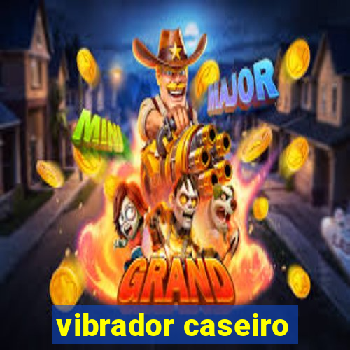 vibrador caseiro